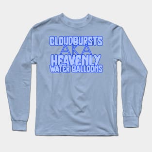 Cloudbursts. Funny weather quote Long Sleeve T-Shirt